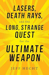 Lasers Death Rays and the Long Strange Quest for the