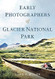 Early Photographers of Glacier National Park