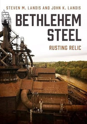Bethlehem Steel: Rusting Relic