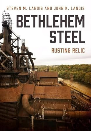 Bethlehem Steel: Rusting Relic
