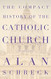 The Compact History of the Catholic Church