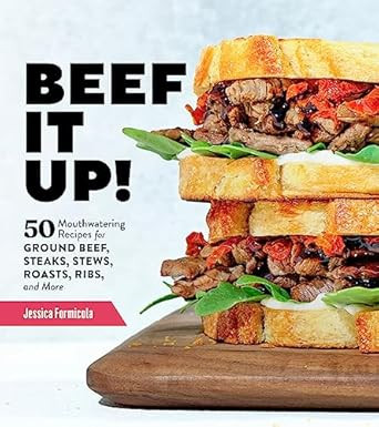 Beef It Up! 50 Mouthwatering Recipes for Ground Beef Steaks