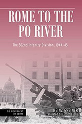 Rome to the Po River: The 362nd Infantry Division 1944 45
