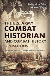 The U.S. Army Combat Historian and Combat History Operations
