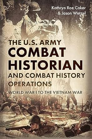 The U.S. Army Combat Historian and Combat History Operations