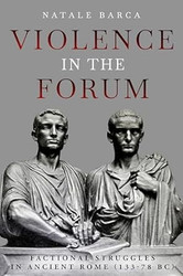 Violence in the Forum: Factional Struggles in Ancient Rome
