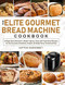 The Elite Gourmet Bread Machine Cookbook