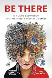 Be There: My Lived Experience with My Sisters Bipolar Disorder