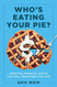 Who's Eating Your Pie?
