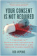 Your Consent Is Not Required
