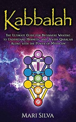 Kabbalah: The Ultimate Guide for Beginners Wanting to Understand