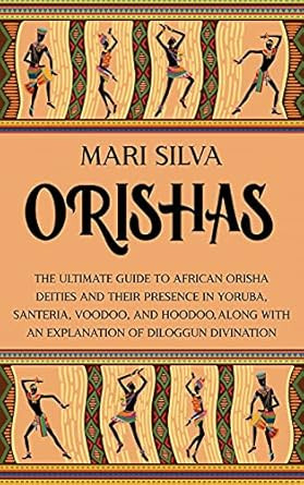 Orishas: The Ultimate Guide to African Orisha Deities and Their