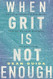 When Grit Is Not Enough
