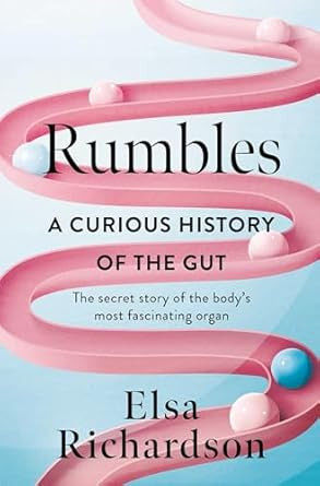 Rumbles: A Curious History of the Gut: The Secret Story of the