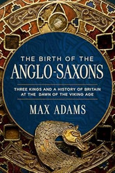 The Birth of the Anglo-Saxons