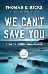 We Can't Save You: A Tale of Politics Murder and Maine