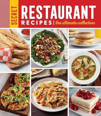 Secret Restaurant Recipes: The Ultimate Collection