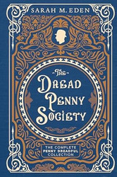 The Dread Penny Society: The Complete Penny Dreadful Collection