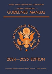 Federal Sentencing Guidelines Manual; 2024-2025 Edition