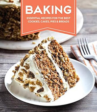 Baking: Essential Recipes for the Best Cookies Cakes Pies &
