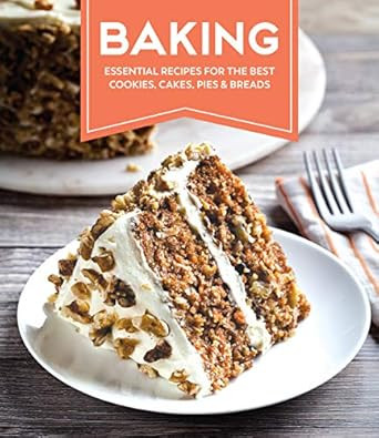 Baking: Essential Recipes for the Best Cookies Cakes Pies &