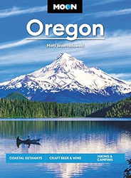 Moon Oregon: Coastal Getaways Craft Beer & Wine Hiking & Camping