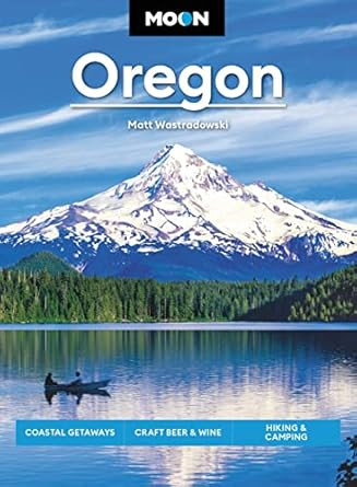 Moon Oregon: Coastal Getaways Craft Beer & Wine Hiking & Camping