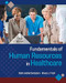 Fundamentals of Human Resources in Healthcare Third Edition
