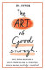 The Art of Good Enough