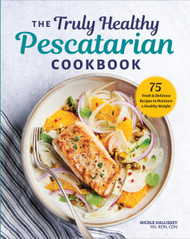 The Truly Healthy Pescatarian Cookbook