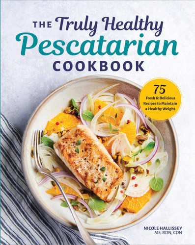 The Truly Healthy Pescatarian Cookbook