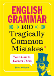 English Grammar: 100 Tragically Common Mistakes