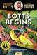 Botts Begins