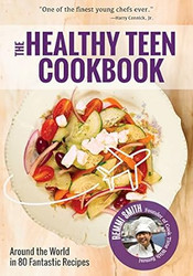 The Healthy Teen Cookbook: Around the World In 50 Fantastic Recipes