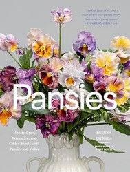 Pansies: How to Grow Reimagine and Create Beauty with