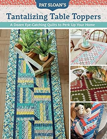 Pat Sloan's Tantalizing Table Toppers