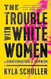 The Trouble with White Women
