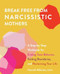 Break Free from Narcissistic Mothers