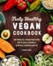 Truly Healthy Vegan Cookbook