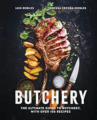 Butchery: The Ultimate Guide to Butchery and Over 100 Recipes