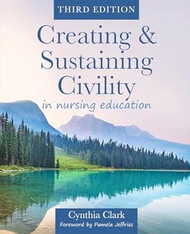 Creating & Sustaining Civility in Nursing Education Third Edition