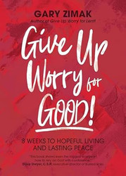 Give Up Worry for Good! 8 Weeks to Hopeful Living and