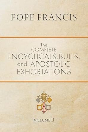 The Complete Encyclicals Bulls and Apostolic Exhortations: