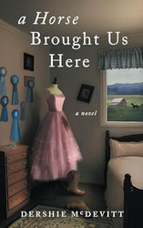 A Horse Brought Us Here: A Novel