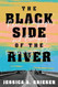 The Black Side of the River