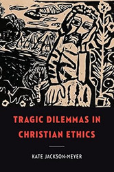 Tragic Dilemmas in Christian Ethics