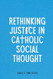 Rethinking Justice in Catholic Social Thought