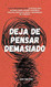 Deja de pensar demasiado