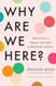 Why Are We Here?
