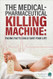 The Medical-Pharmaceutical Killing Machine